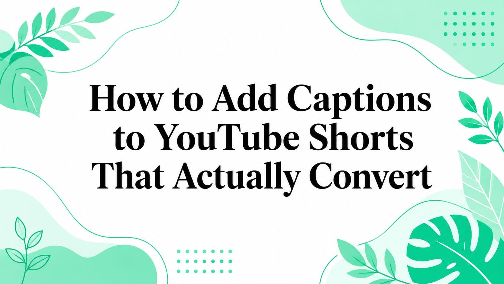 How to Add Captions to YouTube Shorts That Actually Convert