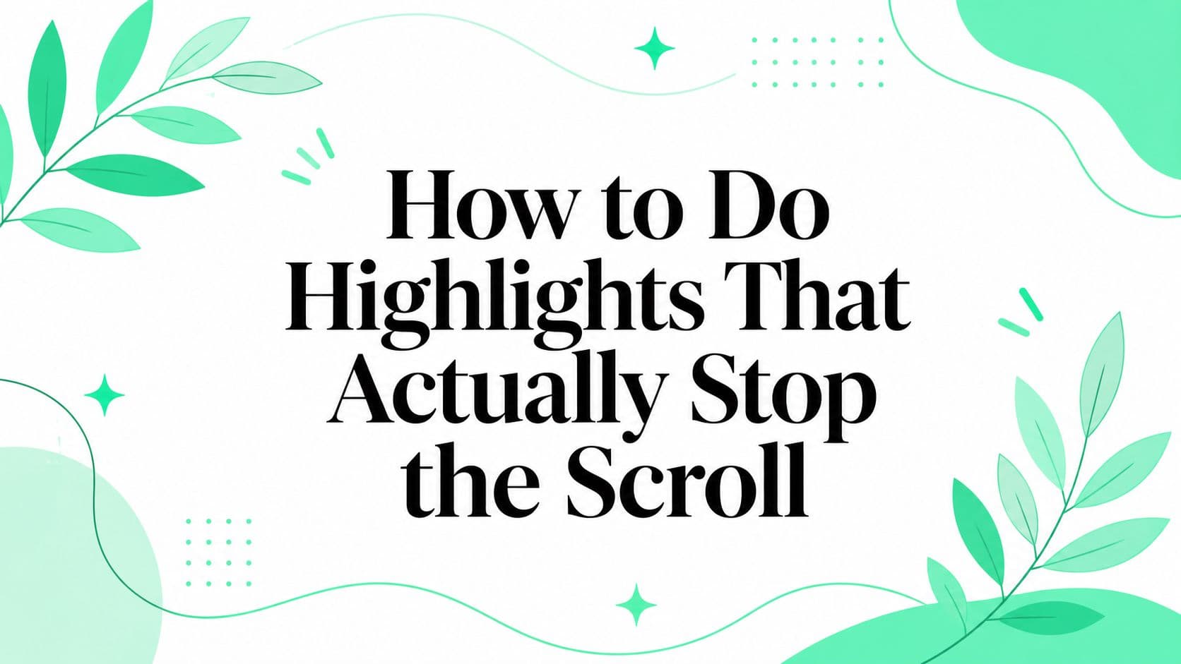 How to Do Highlights That Actually Stop the Scroll