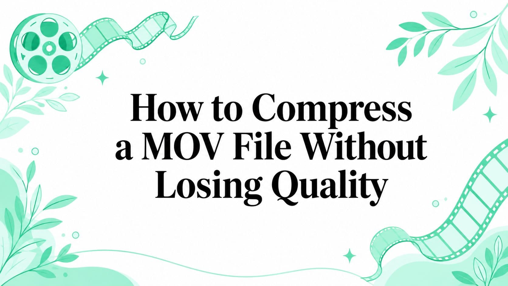 How to Compress a MOV File Without Losing Quality
