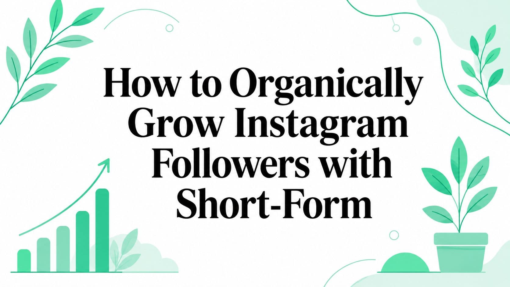 How to Organically Grow Instagram Followers with Short-Form